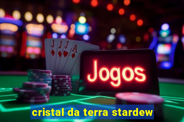 cristal da terra stardew